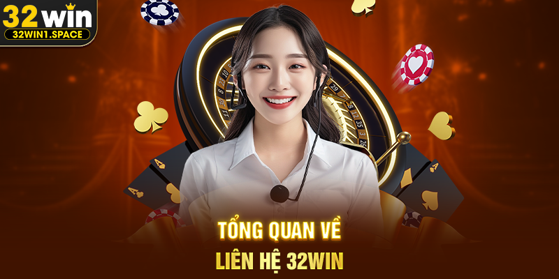 Tổng Quan Về Liên Hệ 32WIN