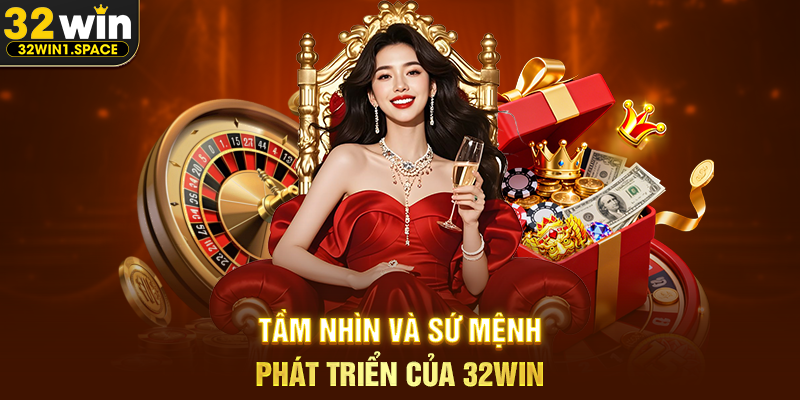Tầm nhìn và sứ mệnh phát triển của 32WIN